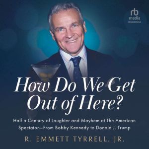 How Do We Get Out of Here, R. Emmett Tyrell Jr.