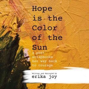 Hope is the Color of the Sun, Erika Joy