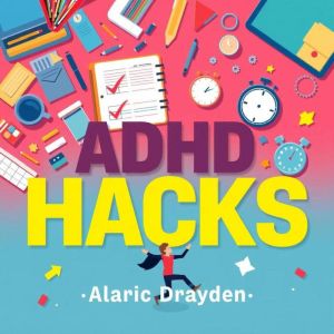 ADHD Hacks for Everyday Triumph: "Elevate your daily life! Discover impactful audio lessons with ADHD Hacks for unprecedented