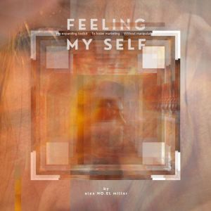 Feelin' My Self:: "My" Expanding Toolkit to Foster Marketing Without Manipulation