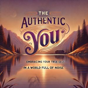 THE AUTHENTIC YOU EMBRACING YOUR TRU..., Henry J. Howes