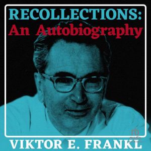 Recollections An Autobiography, Viktor E. Frankl