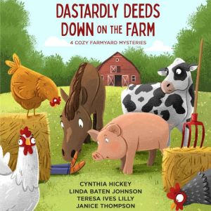 Dastardly Deeds Down on the Farm: 4 Cozy Mysteries