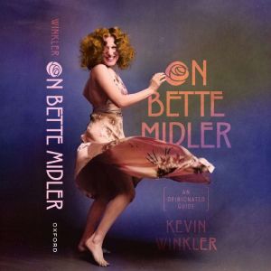 On Bette Midler: An Opionated Guide