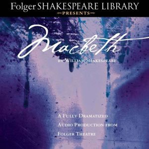 Macbeth: Fully Dramatized Audio Edition, William Shakespeare