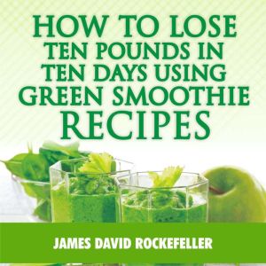 How to Lose Ten Pounds in Ten Days Us..., James David Rockefeller