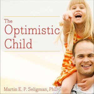 The Optimistic Child, Martin E. P. Seligman