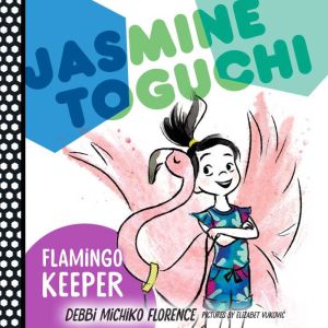 Jasmine Toguchi, Flamingo Keeper, Debbi Michiko Florence