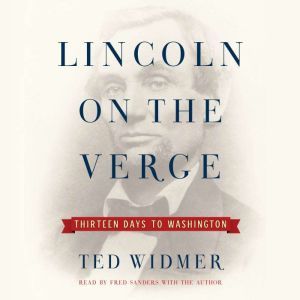 Lincoln on the Verge, Ted Widmer