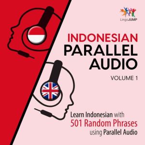 Indonesian Parallel Audio - Learn Indonesian with 501 Random Phrases using Parallel Audio - Volume 1