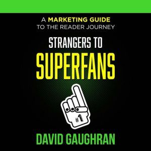 Strangers To Superfans A Marketing G..., David Gaughran