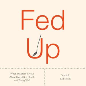 Fed Up, Daniel E. Lieberman