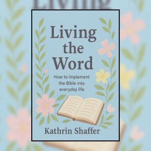 Living the Word, Kathrin Shaffer