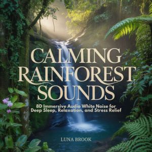 Calming Rainforest Sounds: 8D Immersive Audio White Noise for Deep Sleep, Relaxation, and Stress Relief