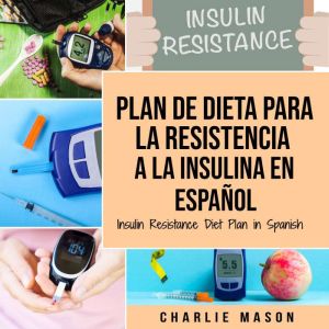 Plan De Dieta Para La Resistencia A La Insulina En Espanol/Insulin Resistance Diet Plan in Spanish: