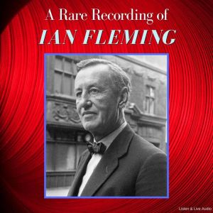 A Rare Recording of Novelist Ian Fleming