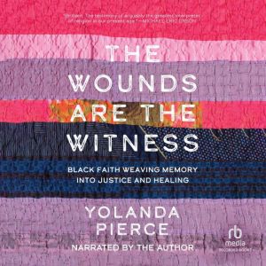 The Wounds Are the Witness: Black Faith Weaving Memory into Justice and Healing