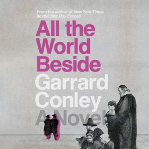 All the World Beside, Garrard Conley