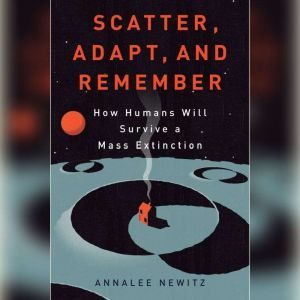 Scatter, Adapt, and Remember, Annalee Newitz