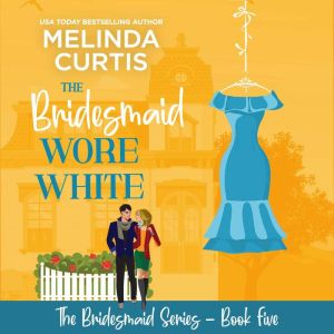 The Bridesmaid Wore White, Melinda Curtis