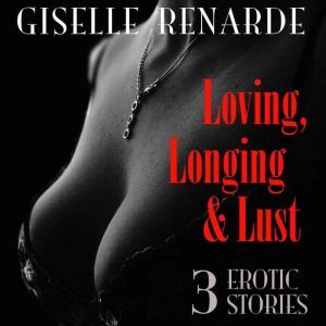 Loving, Longing and Lust, Giselle Renarde