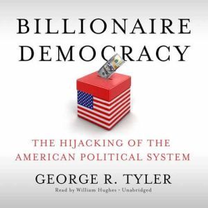 Billionaire Democracy, George R. Tyler