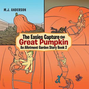 The Easies Capture the Great Pumpkin: An Allotment Garden Story