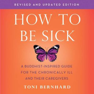How to Be Sick Second Edition, Toni Bernhard