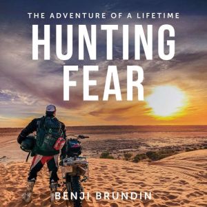 Hunting Fear  the adventure of a lif..., Benji Brundin