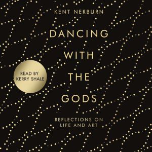 Dancing with the Gods, Kent Nerburn