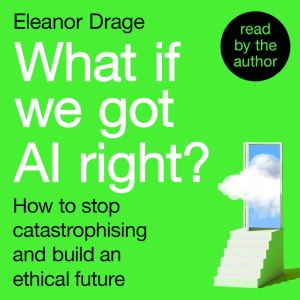 What If We Got AI Right?, Eleanor Drage