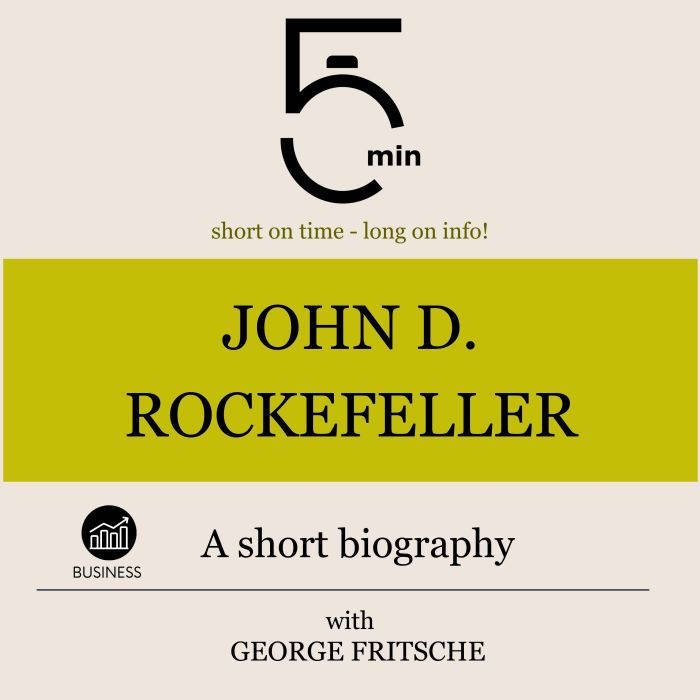 John D. Rockefeller A short biograph..., 5 Minutes
