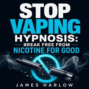 Stop Vaping Hypnosis Break Free from..., James Harlow