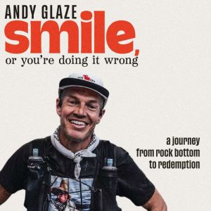 Smile, or Youre Doing it Wrong, Andy Glaze