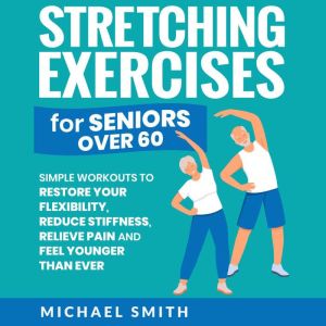 Stretching Exercises for Seniors over..., Michael Smith