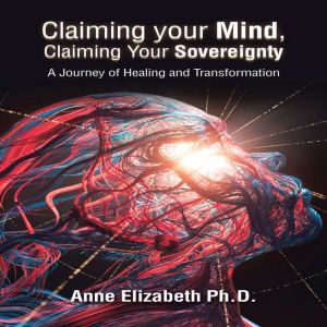 Claiming your Mind, Claiming Your Sovereignty: A Journey of Healing and Transformation