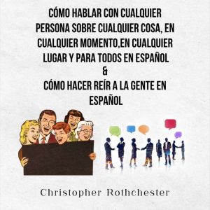 Como Hablar Con Cualquier Persona Sob..., Christopher Rothchester