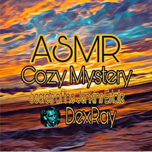 ASMR Cozy Mystery Secrets of the Jenk..., DexRay