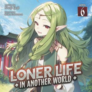 Loner Life in Another World (Light Novel) Vol. 6