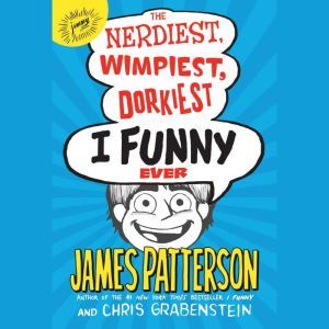 The Nerdiest, Wimpiest, Dorkiest I Funny Ever, James Patterson