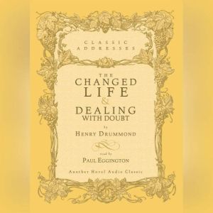 The Changed Life and Dealing with Dou..., Henry Drummond