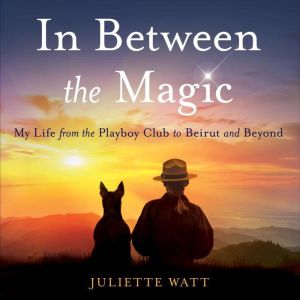 In Between the Magic: My Life from the Playboy Club to Beirut and Beyond