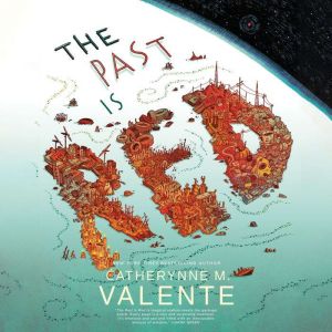 The Past Is Red, Catherynne M. Valente