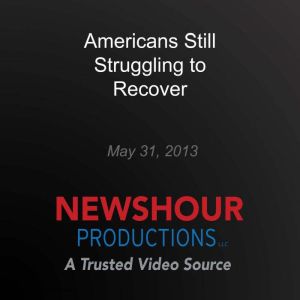 Americans Still Struggling to Recover..., PBS NewsHour