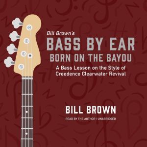 Born on the Bayou: A bass lesson on the style of Creedence Clearwater Revival, Bill Brown