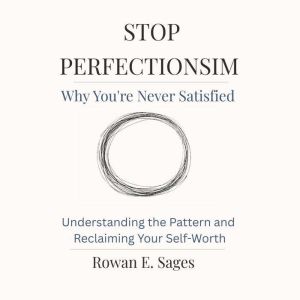 Stop Perfectionism Why Youre Never ..., Rowan E. Sages