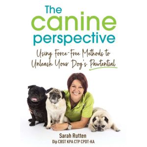 The Canine Perspective: Using Force-Free Methods to Unleash Your Dogs Pawtential