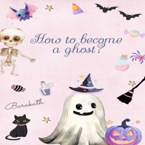 HOW TO BECOME A GHOST?, BARAKATH