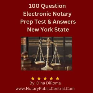 100 Question Electronic Notary Prep Test & Answers NYS: Comprehensive Study Guide (1st in Series: Notary Public Training Cours