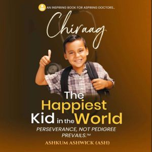 Chiraag The Happiest Kid in the World: Perseverance, not Pedigree Prevails